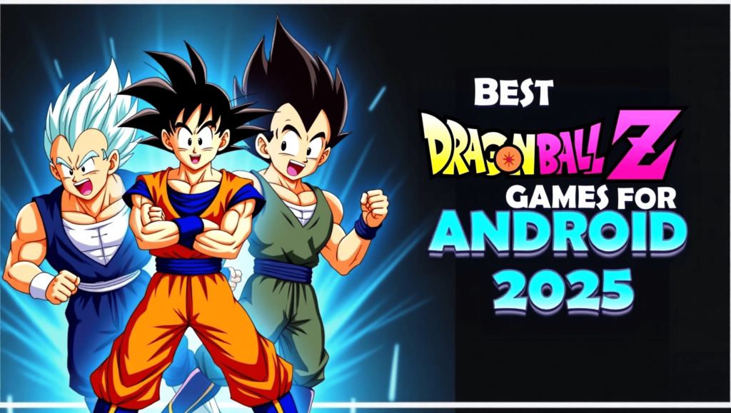 Best Dragon Ball Z Games for Android 2025